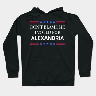 Don't Blame Me I Voted For Alexandria Hoodie